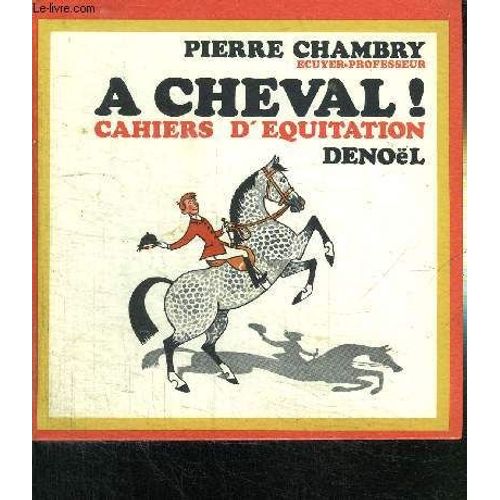 A Cheval ! Cahiers D'equitation Denoel   de pierre chambry  Format Broch 