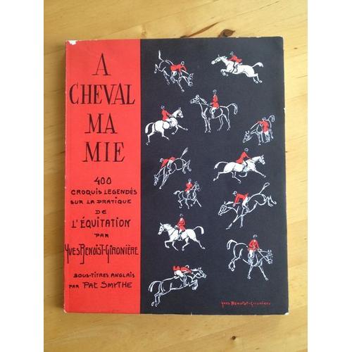 A Cheval Ma Mie. 400 Croquis Lgends Sur La Pratique De L'quitation   de Yves Benoist-Gironnire  Format Broch 