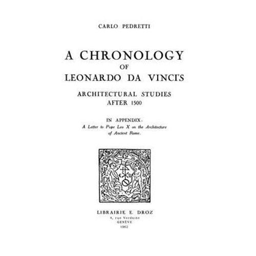A Chronology Of Leonardo Da Vinci's Architectural Studies After 1500 ; In Appendix : A Letter To Pope Leo X On The Architecture Of Ancient Rome  