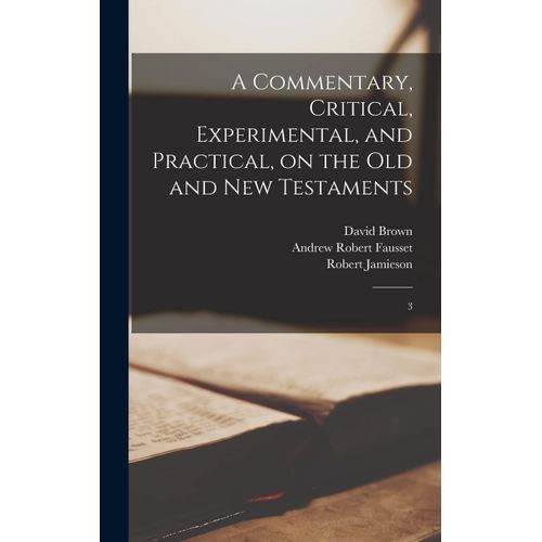 A Commentary, Critical, Experimental, And Practical, On The Old And New Testaments    Format Reli 