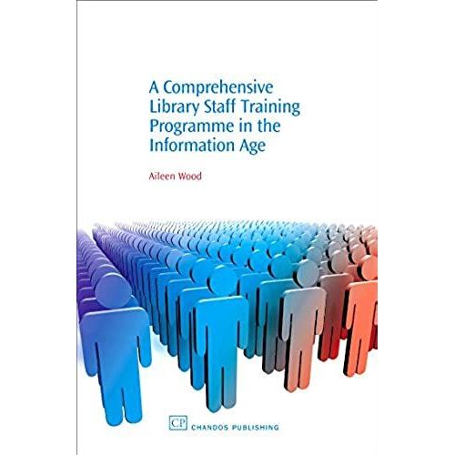 A Comprehensive Library Staff Training Programme In The Information Age (Chandos Information Professional Series)   de Wood, Aileen  Format Broch 