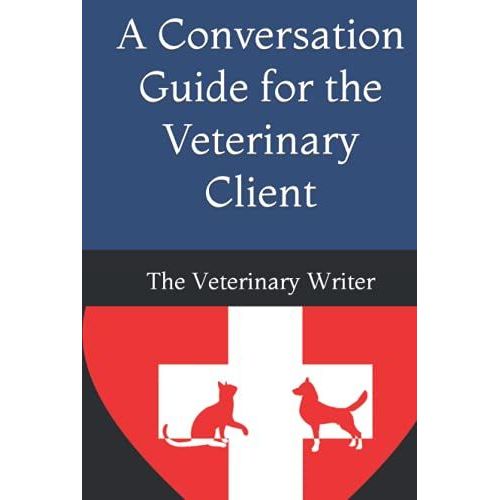 A Conversation Guide For The Veterinary Client   de Writer BVSc, Dr The Veterinary  Format Broch 