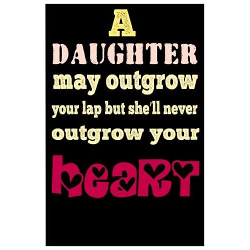 A Daughter May Outgrow Your Lap But Shell Never Outgrow Your Heart: Perfect Notebook From Daughter,Fathers Day Notebook Idea ,120 Pages ,6*9 Inches   de publishing, awesome by me  Format Broch 