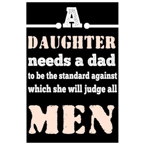 A Daughter Needs A Dad To Be The Standard Against Which She Will Judge All Men: Fathers Day Notebook ,120 Pages ,6*9 Inches   de publishing, awesome by me  Format Broch 