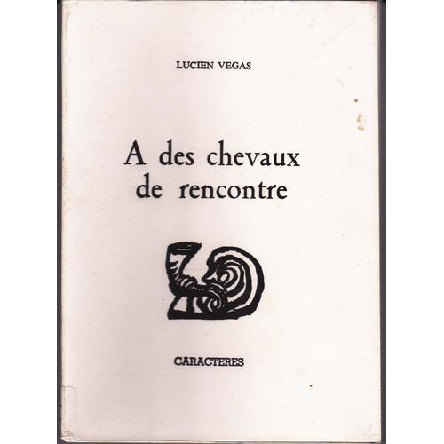 A Des Chevaux De Rencontre Lucien Vegas Editions Caractres L'arbalte   de Lucien Vegas  Format Broch 