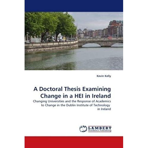 A Doctoral Thesis Examining Change In A Hei In Ireland   de kvin kelly  Format Broch 