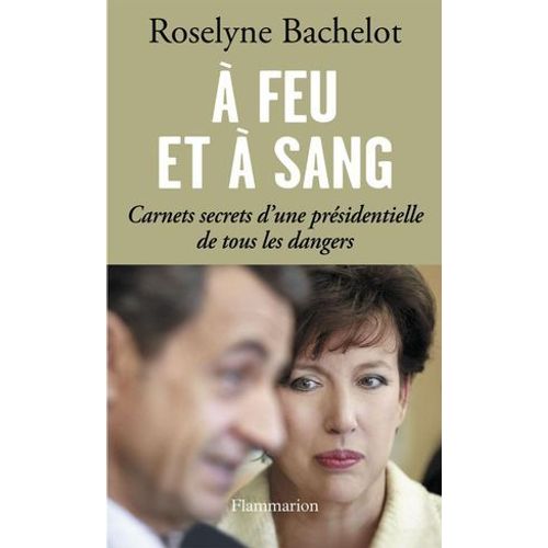  Feu Et  Sang. Carnets Secrets D'une Prsidentielle De Tous Les Dangers  