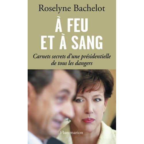 A Feu Et  Sang - Carnets Secrets D'une Prsidentielle De Tous Les Dangers    Format Broch 