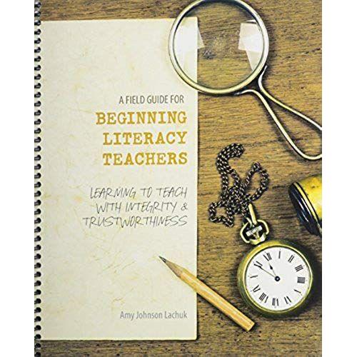 A Field Guide For Beginning Literacy Teachers: Learning To Teach With Integrity And Trustworthiness   de JOHNSON LACHUK AMY  Format Broch 