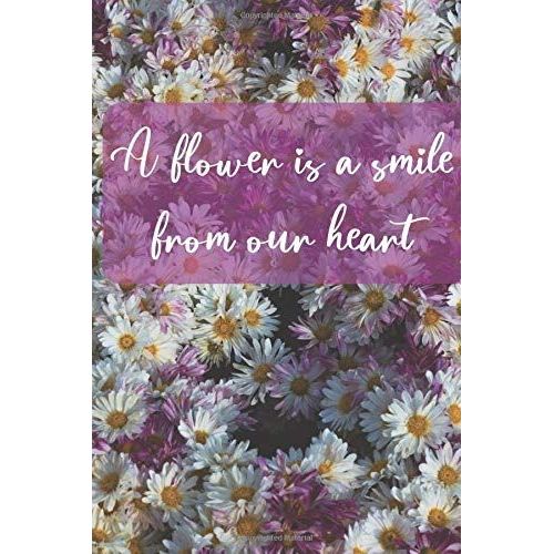A Flower Is A Smile In Our Hearts: A Perfect Notebook For Flower Lovers   de unknown  Format Broch 