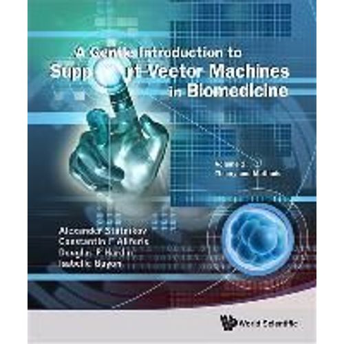 Gentle Introduction To Support Vector Machines In Biomedicine, A - Volume 1: Theory And Methods    Format Reli 