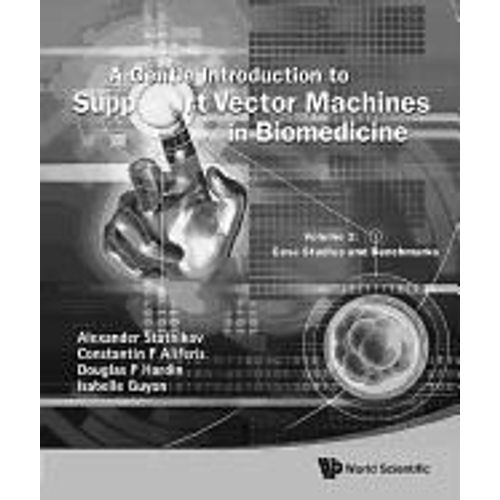 Gentle Introduction To Support Vector Machines In Biomedicine, A - Volume 2: Case Studies And Benchmarks    Format Reli 