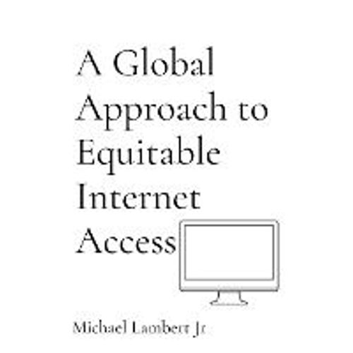 A Global Approach To Equitable Internet Access   de Michael Andrew Lambert  Format Broch 