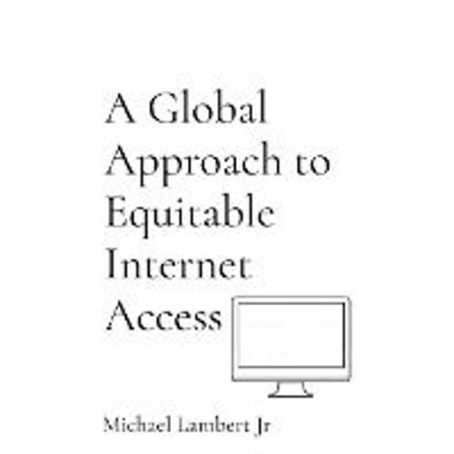 A Global Approach To Equitable Internet Access    Format Reli 