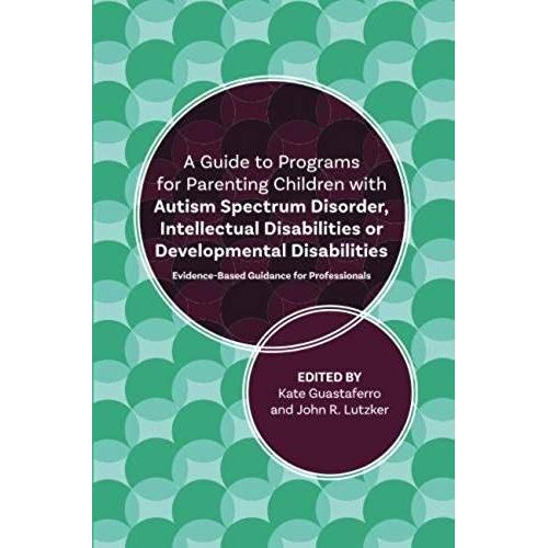 A Guide To Programs For Parenting Children With Autism Spectrum Disorder, Intellectual Disabilities Or Developmental Disabilities    Format Broch 