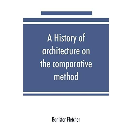 A History Of Architecture On The Comparative Method, For The Student, Craftsman, And Amateur    Format Broch 