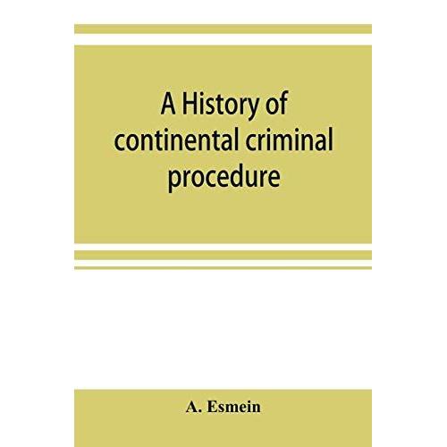 A History Of Continental Criminal Procedure, With Special Reference To France   de A. Esmein  Format Broch 