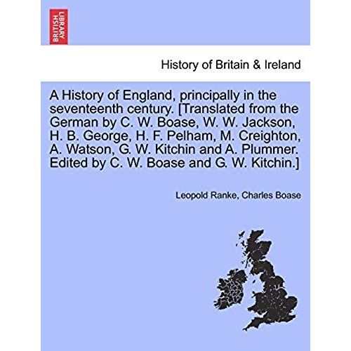 A History Of England, Principally In The Seventeenth Century. [Translated From The German By C. W. Boase, W. W. Jackson, H. B. George, H. F. Pelham, ... Edited By C. W. Boase And G. W. Kitchin.]   de Boase, Charles  Format Broch 