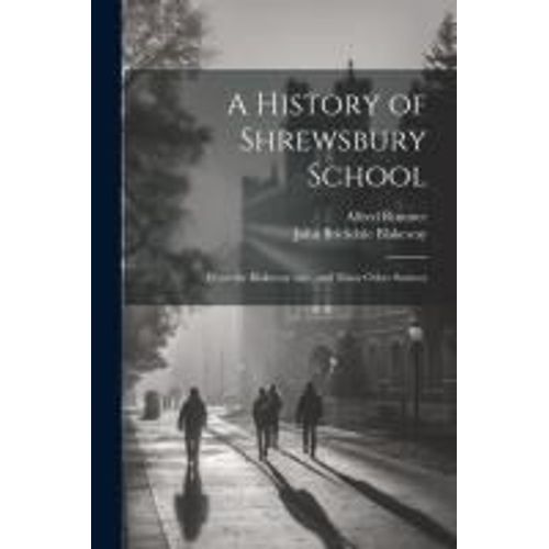 A History Of Shrewsbury School: From The Blakeway Mss., And Many Other Sources    Format Broch 