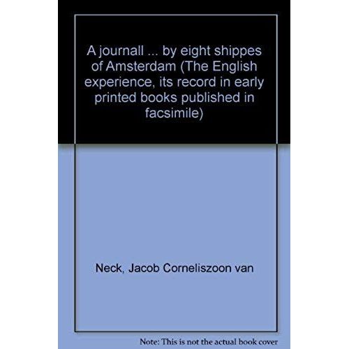 A Journall ... By Eight Shippes Of Amsterdam (The English Experience, Its Record In Early Printed Books Published In Facsimile)   de Jacob Corneliszoon van Neck  Format Broch 