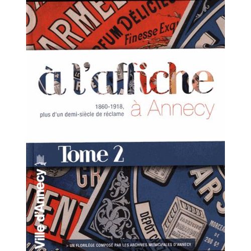A L'affiche  Annecy - 1860-1918, Plus D'un Demi-Sicle De Rclame, Tome 2   de Marie-Claude Rayssac