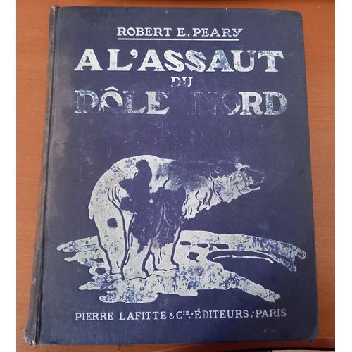 A L'assaut Du Ple Nord En 1909, Sous Le Patronage Du Club Arctique Peary, Avec Une Introduction De Thodore Roosevelt Et Une Prface De Gilbert H. Grosvenor. 1911.   de Robert E. Peary 