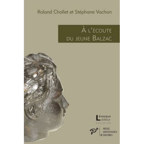 A L'coute Du Jeune Balzac - L'cho Des Premires Oeuvres Publies (1822-1829)    Format Broch 