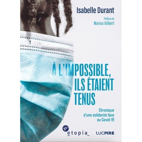 A L'impossible, Ils taient Tenus - Chronique D'une Solidarit Face Au Covid-19    Format Beau livre 