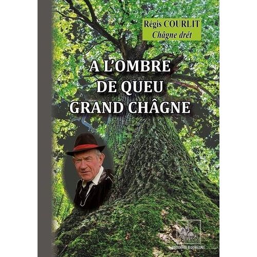 A L'ombre De Queu Grand Chgne - Edition En Saintongeais   de Courlit Rgis  Format Beau livre 