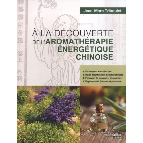 A La Dcouverte De L'aromathrapie nergtique Chinoise   de Triboulet Jean-Marc  Format Beau livre 