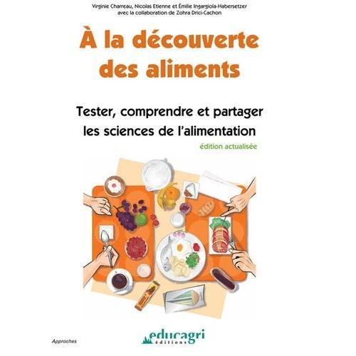 A La Dcouverte Des Aliments - Tester, Comprendre Et Partager Les Sciences De L'alimentation   de Charreau Virginie  Format Broch 