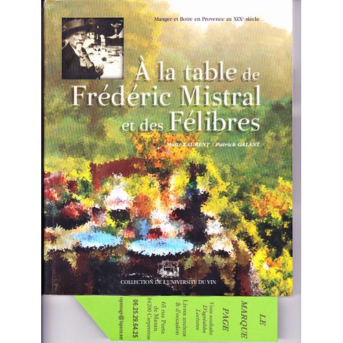  La Table De Frdric Mistral Et Des Flibres - Manger Et Boire En Provence Au X I X Sicle - Avec Envoi -   de Mat LAURENT et Patrick GALANT  Format Beau livre 