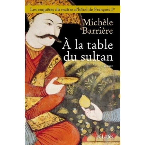 A La Table Du Sultan - Une Aventure De Quentin Du Mesnil, Matre D'htel De Franois Ier    Format Grand Format 