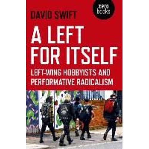 A Left For Itself: Left-Wing Hobbyists And Performative Radicalism    Format Broch 