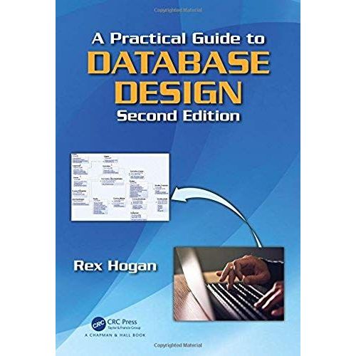 A Practical Guide To Database Design   de Rex Hogan  Format Reli 