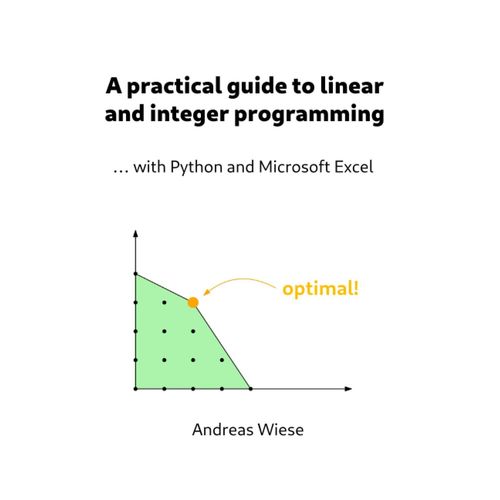 A Practical Guide To Linear And Integer Programming: ... With Python And Microsoft Excel   de Wiese, Andreas  Format Broch 