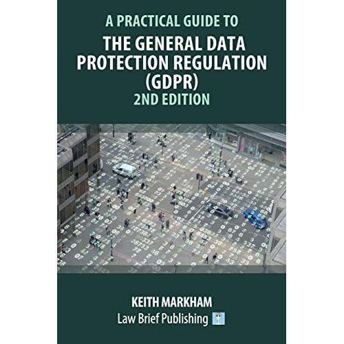 A Practical Guide To The General Data Protection Regulation (Gdpr) - 2nd Edition    Format Broch 