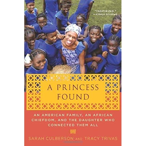 A Princess Found: An American Family, An African Chiefdom, And The Daughter Who Connected Them All   de By (author) Tracy Trivas By (author) Sarah Culberson  Format Broch 