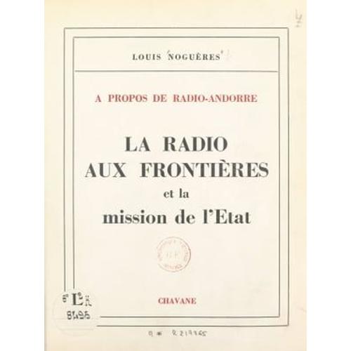  Propos De Radio-Andorre, La Radio Aux Frontires Et La Mission De L'tat   de Louis Nogures