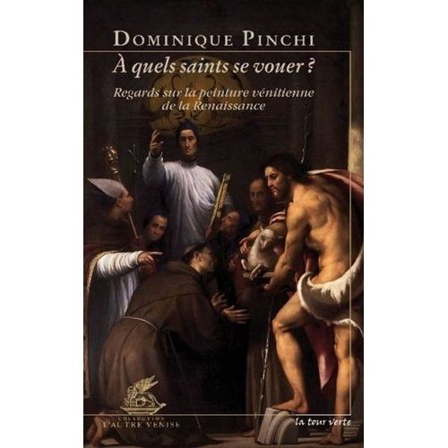 A Quels Saints Se Vouer ? - Regards Sur La Peinture Vnitienne De La Renaissance   de Pinchi Dominique  Format Broch 