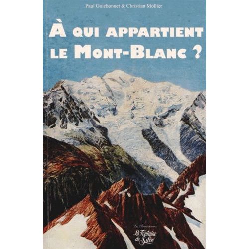 A Qui Appartient Le Mont-Blanc ?   de paul guichonnet  Format Broch 