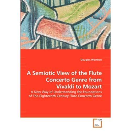 A Semiotic View Of The Flute Concerto Genre From Vivaldi To Mozart   de Douglas Worthen  Format Broch 