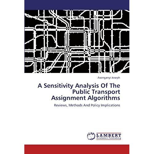 A Sensitivity Analysis Of The Public Transport Assignment Algorithms: Reviews, Methods And Policy Implications   de Asonganyi Joseph  Format Broch 