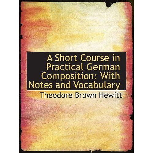 A Short Course In Practical German Composition: With Notes And Vocabulary   de Theodore Brown Hewitt  Format Broch 