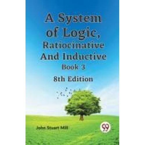 A System Of Logic, Ratiocinative And Inductive Book 3 8th Edition    Format Broch 