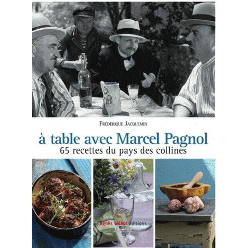 A Table Avec Marcel Pagnol - 67 Recettes Des Collines   de Jacquemin Frdrique  Format Reli 