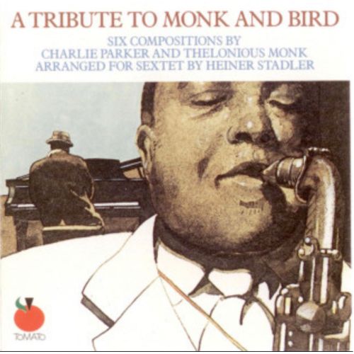 A Tribute To Monk And Bird : 6 Compositions By Charlie Parker And Thelonious Monk Arranged For Sextet By Heiner Stadler - 