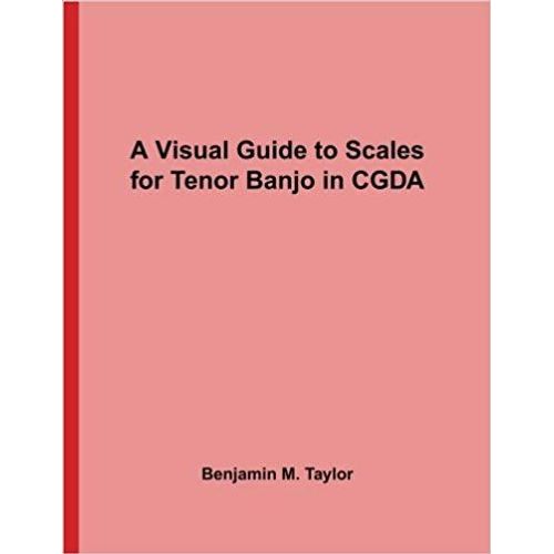 A Visual Guide To Scales For Tenor Banjo In Cgda   de Benjamin M. Taylor  Format Reli 