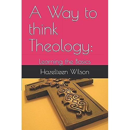 A Way To Think Theology:: Learning The Basics   de Wilson, Hazelteen  Format Broch 