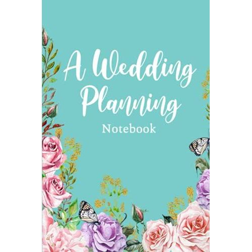 A Wedding Planning Notebook: Planning Details Logbook - Create A Detailed Plan For Your Wedding From Beginning Ideas, To Budget, Guests, Invitations, ... And Much More - Floral Design With Teal Cover   de Slater, Eleanor L.  Format Broch 